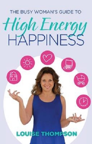 The Busy Woman's Guide to High Energy Happiness Louise Thompson Signed